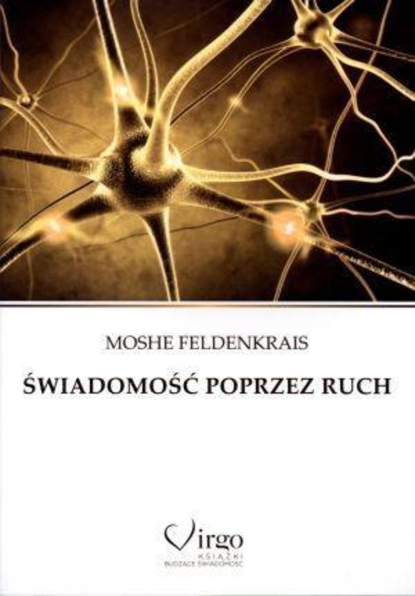 Świadomość poprzez ruch proste ćwiczenia doskonalące zdrowie, sylwetkę, wzrok, wyobraźnię i świadomość siebie