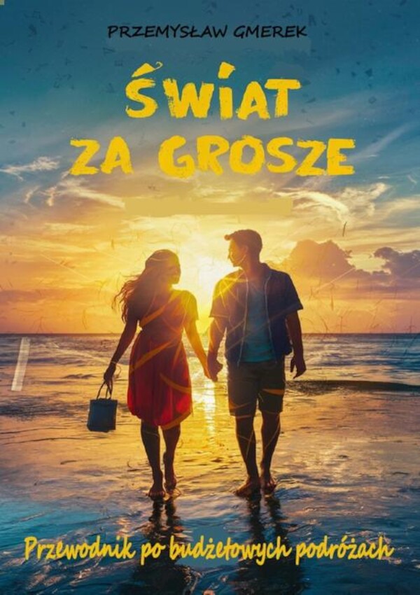 Świat za grosze: Przewodnik po budżetowych podróżach - mobi, epub