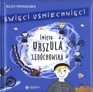 Święci uśmiechnięci Święta Urszula Ledóchowska