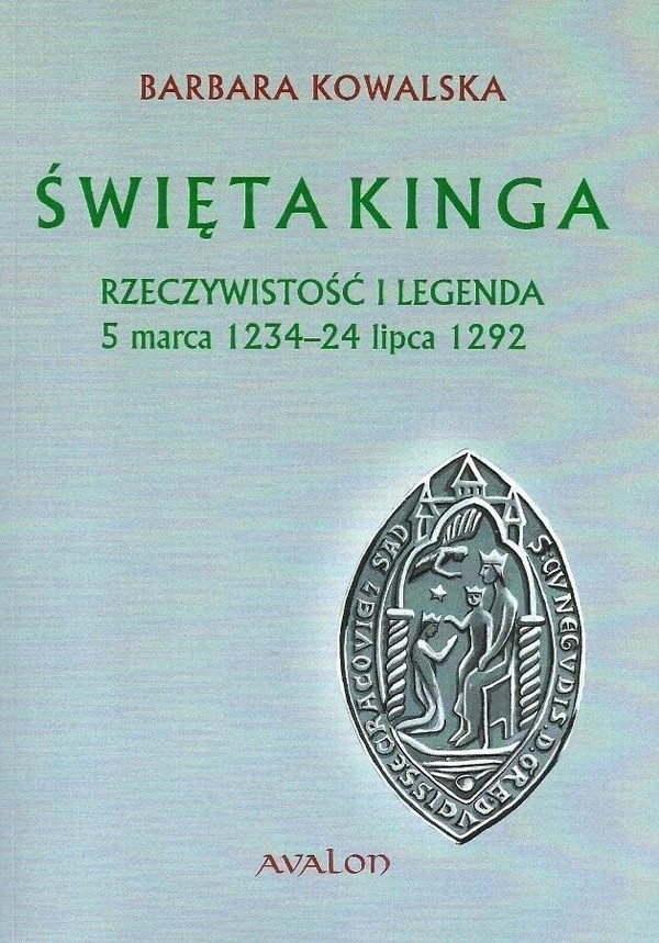 Święta Kinga Rzeczywistość i legenda 5 marca 1234 24 lipca 1292