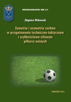 Symetria i asymetria ruchów w przygotowaniu techniczno-taktycznym i szybkościowo-siłowym piłkarzy nożnych - pdf