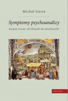 Symptomy psychoanalizy. Jacques Lacan: od filozofii do antyfilozofii - pdf