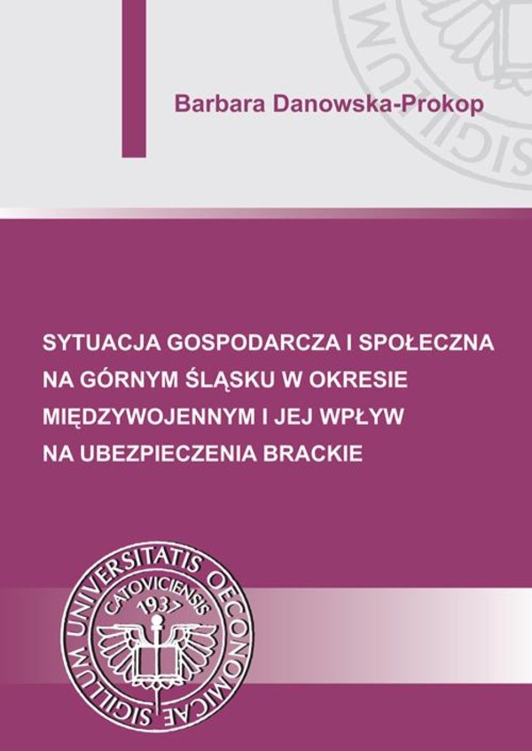 Sytuacja gospodarcza i społeczna na Górnym Śląsku w okresie międzywojennym i jej wpływ na ubezpieczenia brackie - pdf