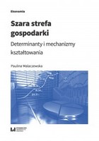 Szara strefa gospodarki - pdf Determinanty i mechanizmy kształtowania