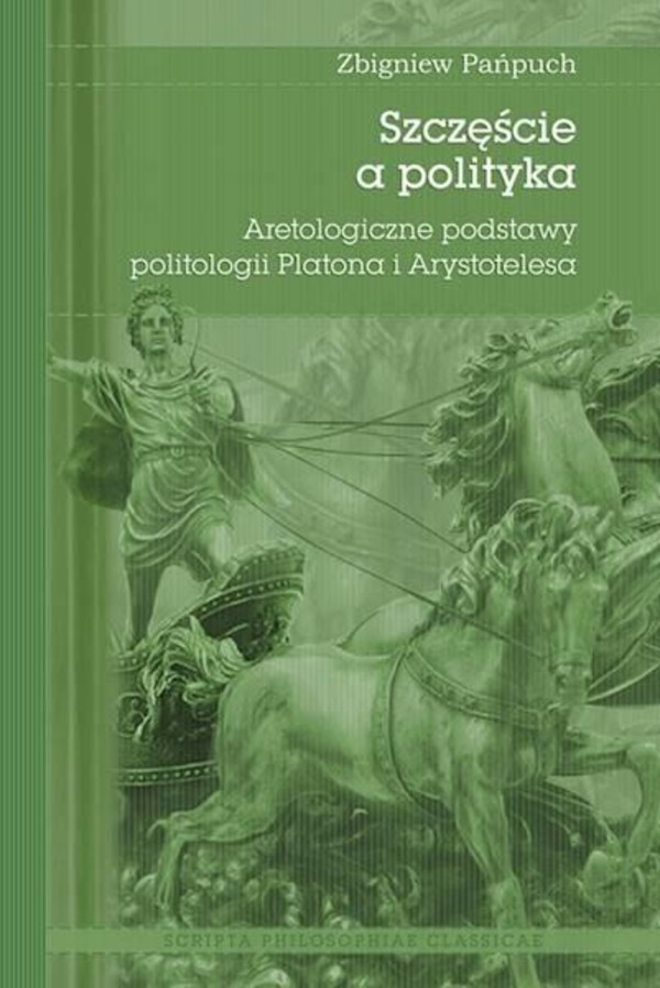 Szczęście, a polityka Aretologiczne podstawy politologii Platona i Arystotelesa