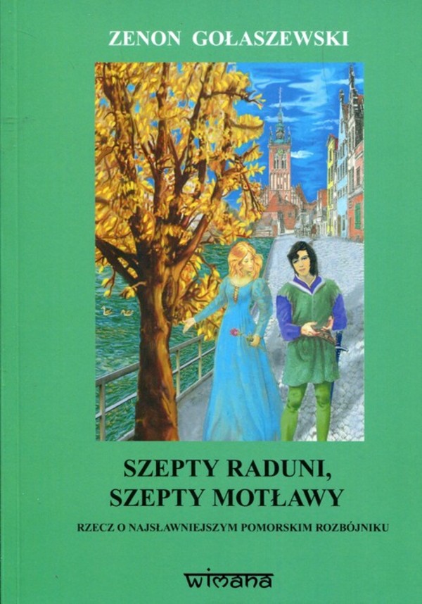 Szepty Raduni, szepty Motławy Rzecz o najsławniejszym pomorskim rozbójniku Szymonie Maternie