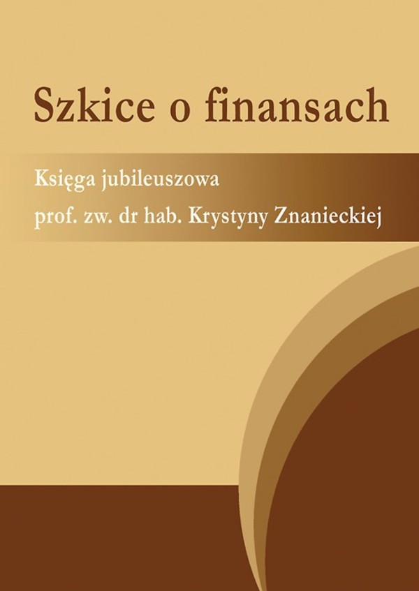Szkice o finansach. Księga jubileuszowa prof. zw. dr hab. Krystyny Znanieckiej - pdf