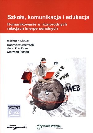 Szkoła, komunikacja i edukacja. Komunikowanie w różnorodnych relacjach interpersonalnych