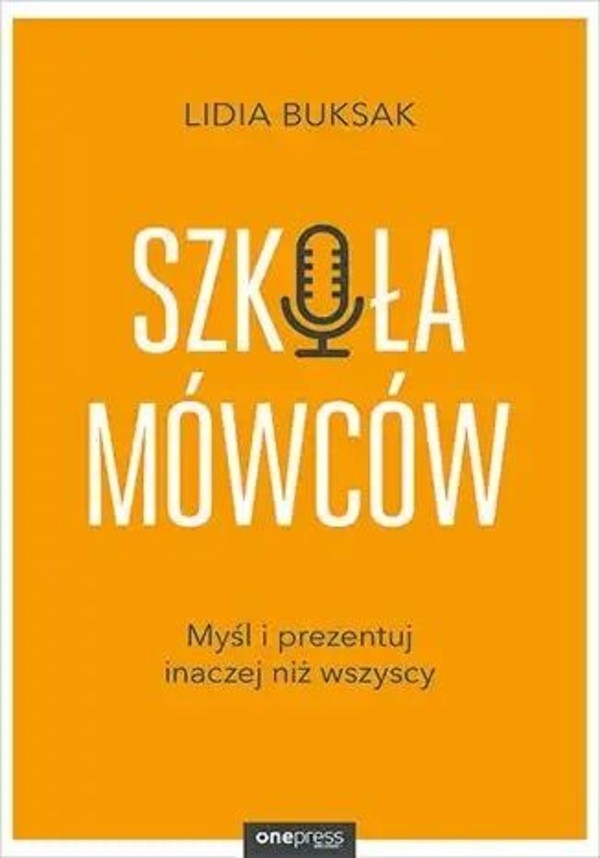 Szkoła Mówców. Myśl i prezentuj inaczej niż..