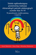 Szkoła ogólnodostępna przestrzenią realizacji różnorodnych potrzeb edukacyjnych uczniów klas IV-VI W poszukiwaniu modelu pomocy i wsparcia