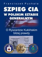 Szpieg CIA w polskim Sztabie Generalnym - mobi, epub O Ryszardzie Kuklińskim bliżej prawdy