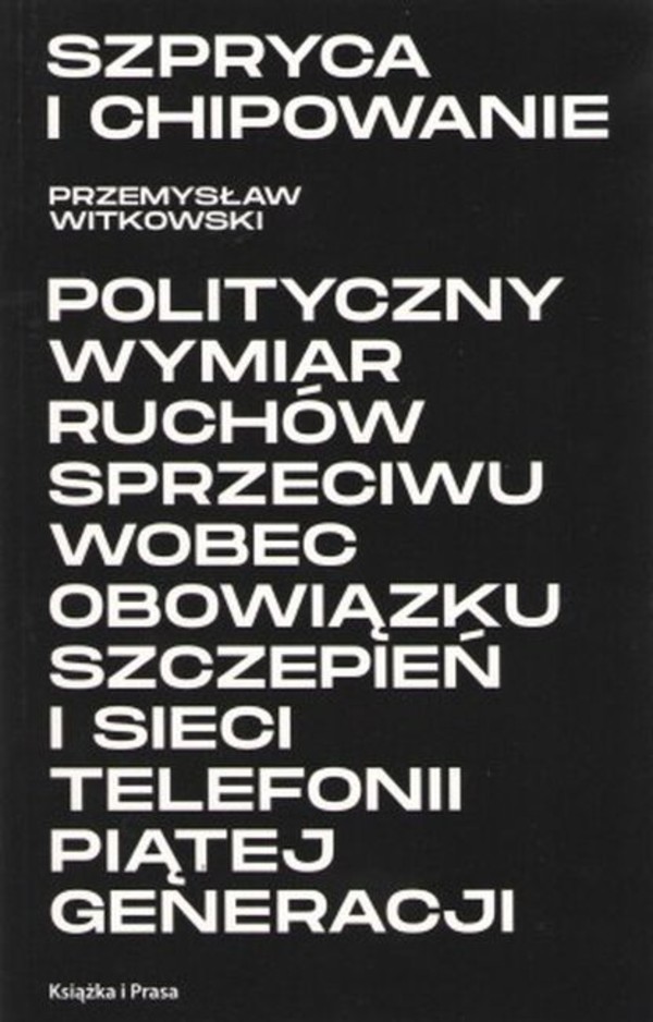 Szpryca i chipowanie polityczny wymiar ruchów sprzeciwu wobec obowiązku szczepień i sieci telefonii piątej generacji