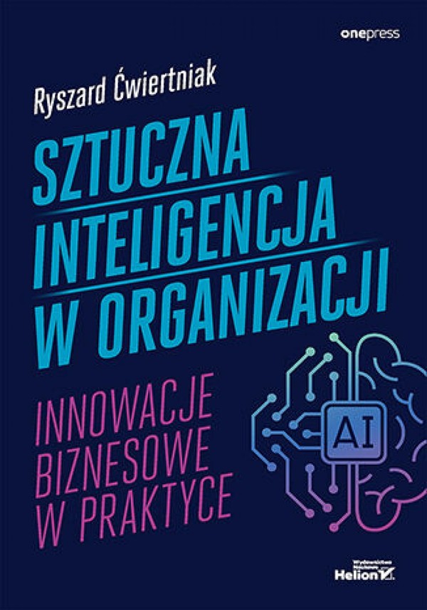 Sztuczna inteligencja w organizacji. Innowacje biznesowe w praktyce - mobi, epub, pdf