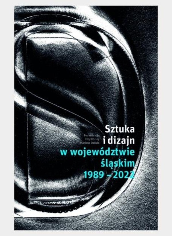 Sztuka i dizajn w województwie śląskim 1989-2022