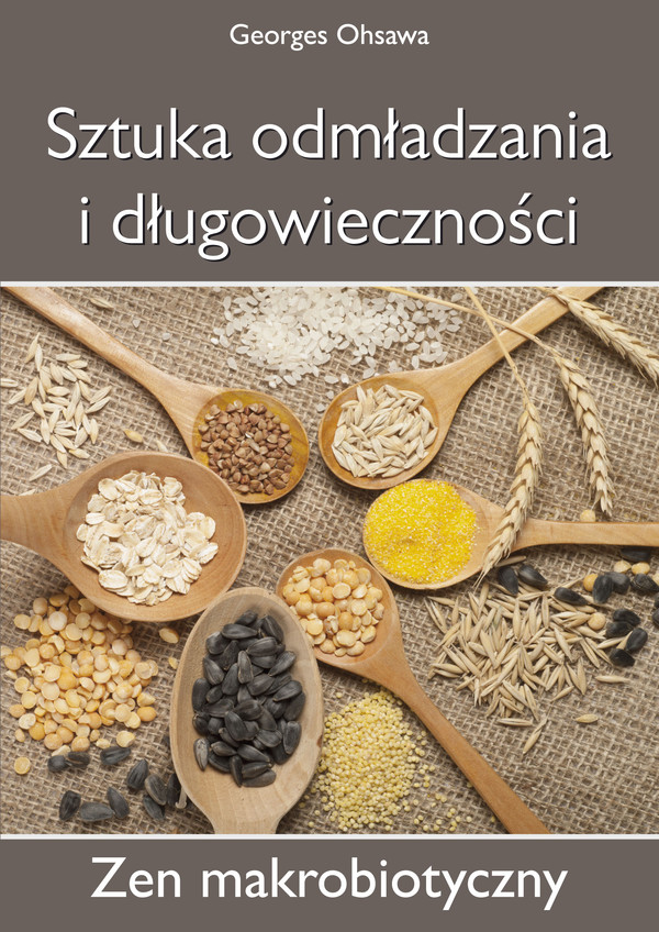 SZTUKA ODMŁADZANIA I DŁUGOWIECZNOŚCI. ZEN MAKROBIOTYCZNY