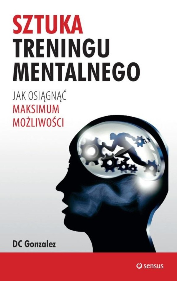 Sztuka treningu mentalnego Jak osiągnąć maksimum możliwości