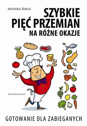 Szybkie Pięć Przemian na różne okazje Gotowanie dla zabieganych