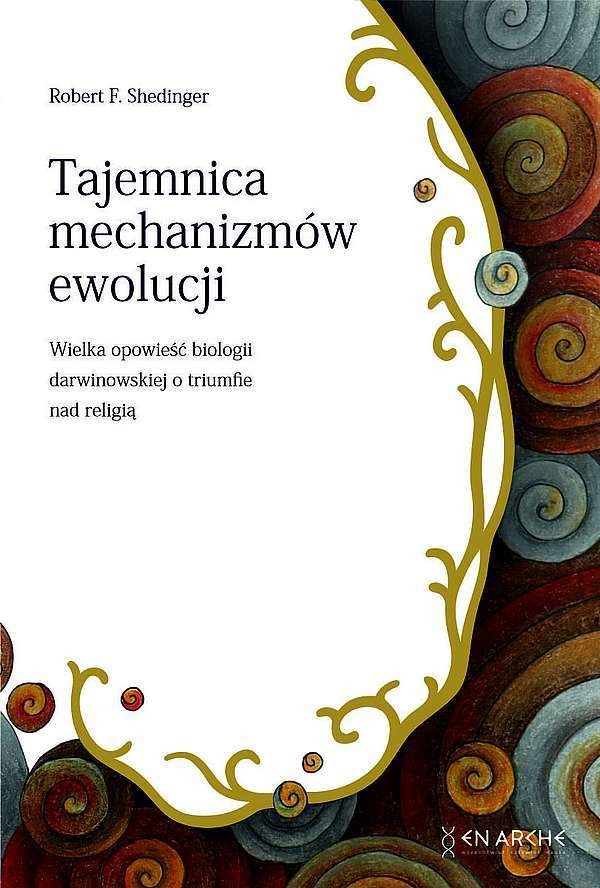 Tajemnica mechanizmów ewolucji Wielka opowieść biologii darwinowskiej o tryumfie nad religią