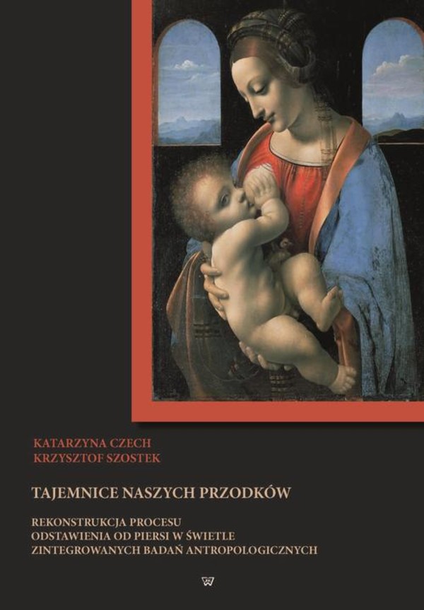 Tajemnice naszych przodków. Rekonstrukcja procesu odstawienia od piersi w świetle zintegrowanych badań antropologicznych - pdf