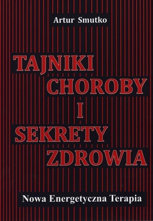 Tajniki choroby i sekrety zdrowia. Nowa Energetyczna Terapia