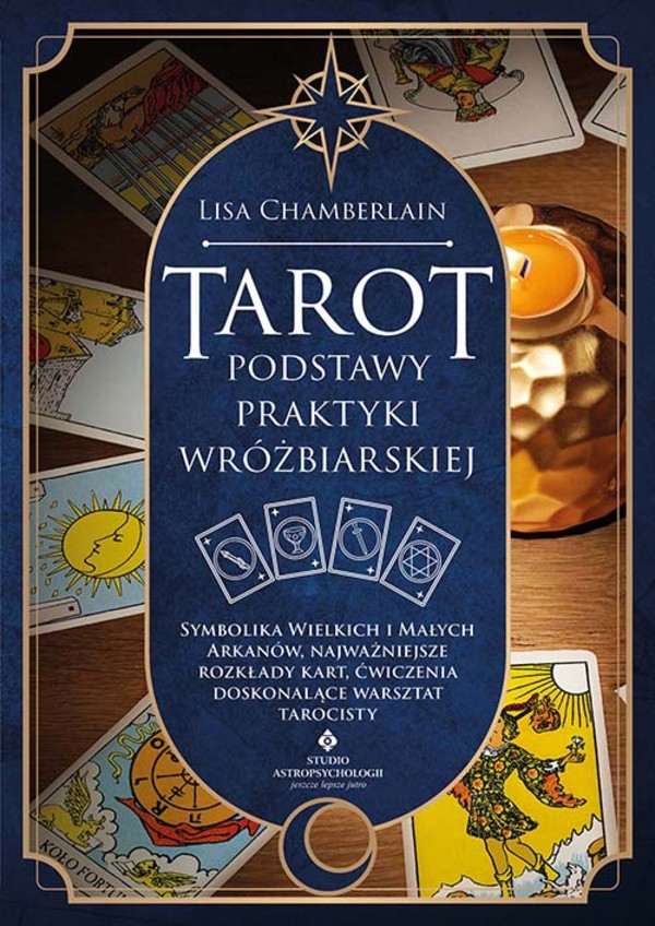 Tarot Podstawy praktyki wróżbiarskiej. symbolika wielkich i małych arkanów, najważniejsze rozkłady kart, ćwiczenia doskonalące warsztat tarocisty