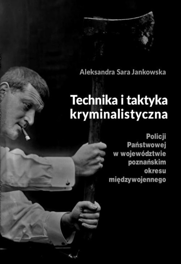 Technika i taktyka kryminalistyczna Policji Państwowej w województwie poznańskim okresu międzywojennego - pdf