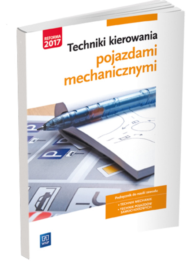 Techniki kierowania pojazdami mechanicznymi. Podręcznik do nauki zawodów technik mechanik i technik pojazdów samochodowych