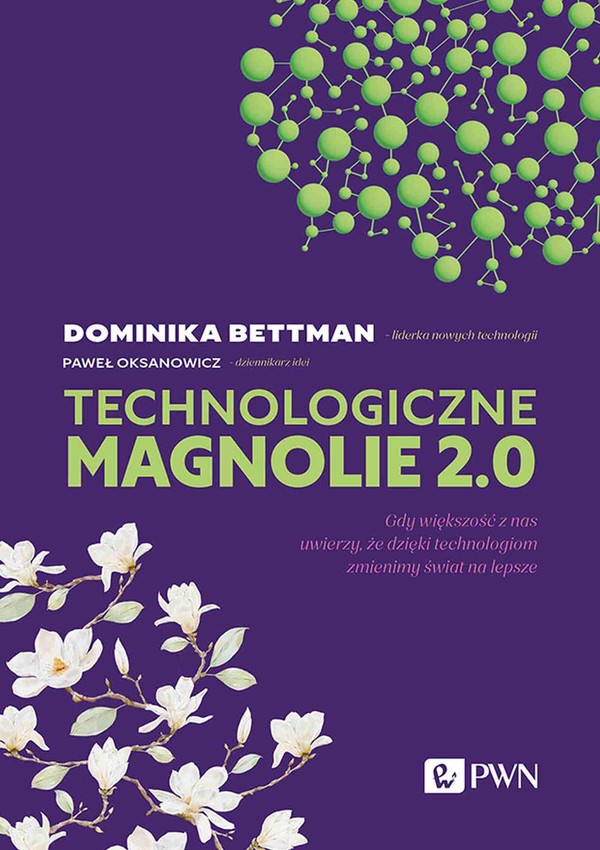 Technologiczne magnolie 2.0 Gdy większość z nas uwierzy, że dzięki technologiom zmienimy świat na lepsze
