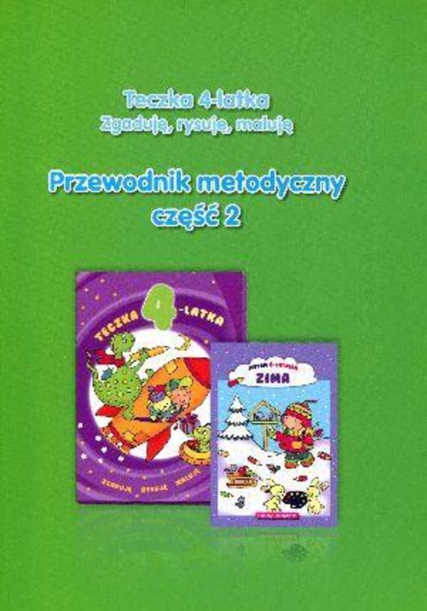 Teczka 4-latka. Zgaduję, rysujęm, maluję Przewodnik metodyczny Część 2