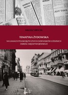 Tematyka żydowska na łamach polskojęzycznych dzienników łódzkich okresu międzywojennego - pdf