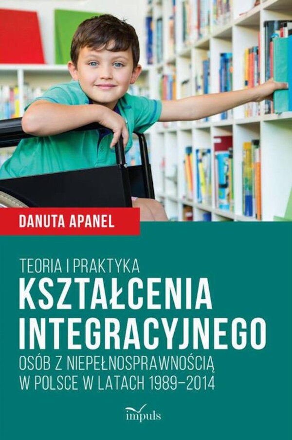 Teoria i praktyka kształcenia integracyjnego osób z niepełnosprawnością w Polsce w latach 1989â2014 - mobi, epub, pdf