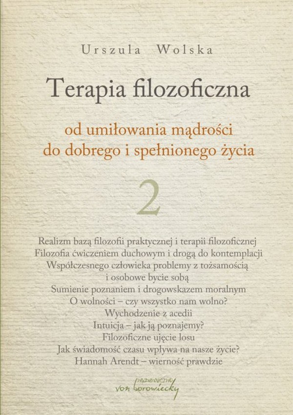 Terapia filozoficzna Od umiłowania mądrości do dobrego i spełnionego życia, Tom 2