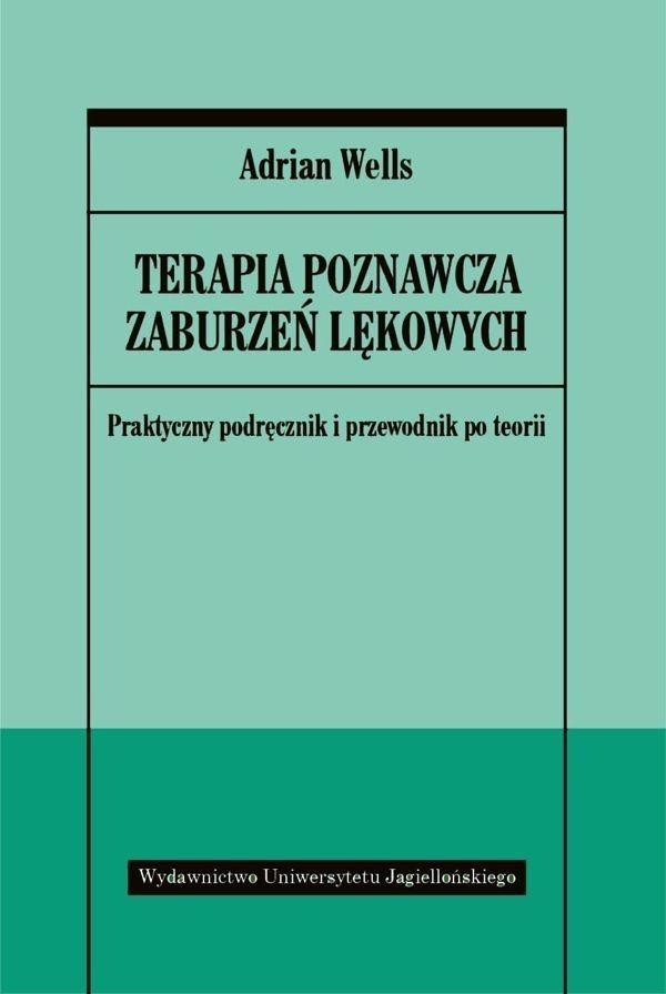 Terapia poznawcza zaburzeń lękowych Praktyczny podręcznik i przewodnik po teorii