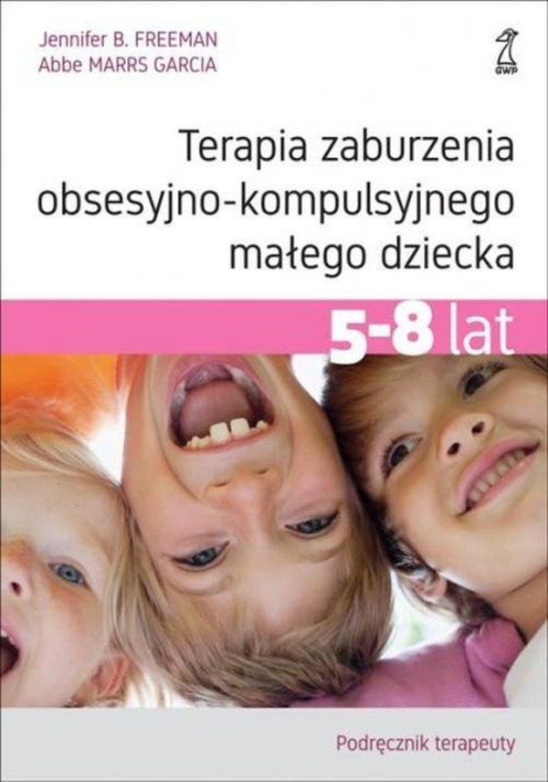 Terapia zaburzenia obsesyjno-kompulsyjnego małego dziecka (5-8 lat) Podręcznik terapeuty