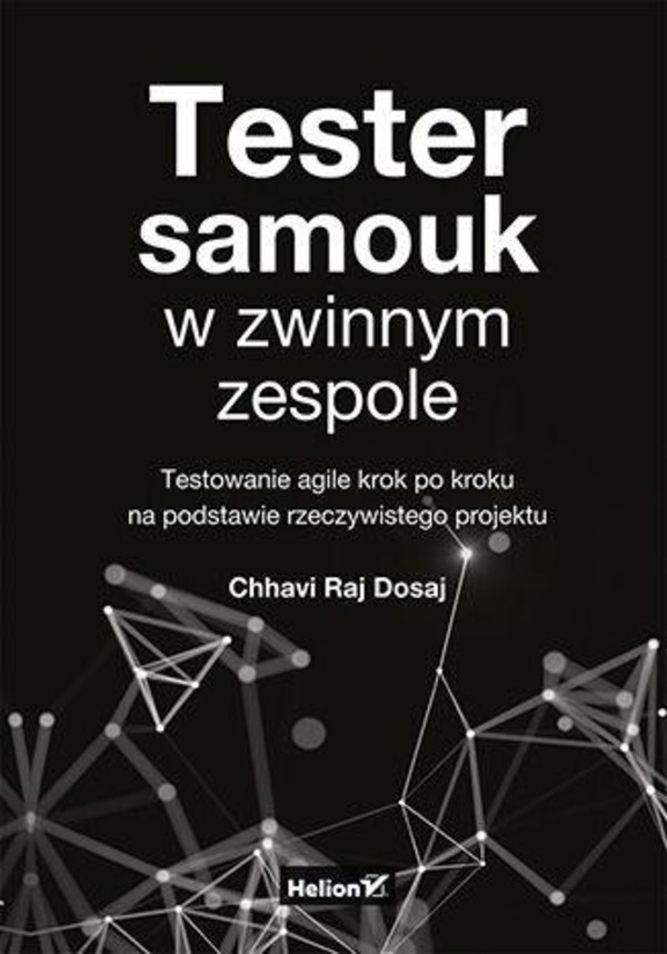 Tester samouk w zwinnym zespole Testowanie agile krok po kroku na podstawie rzeczywistego projektu