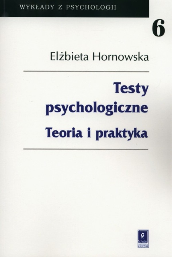 Testy psychologiczne. Teoria i praktyka.