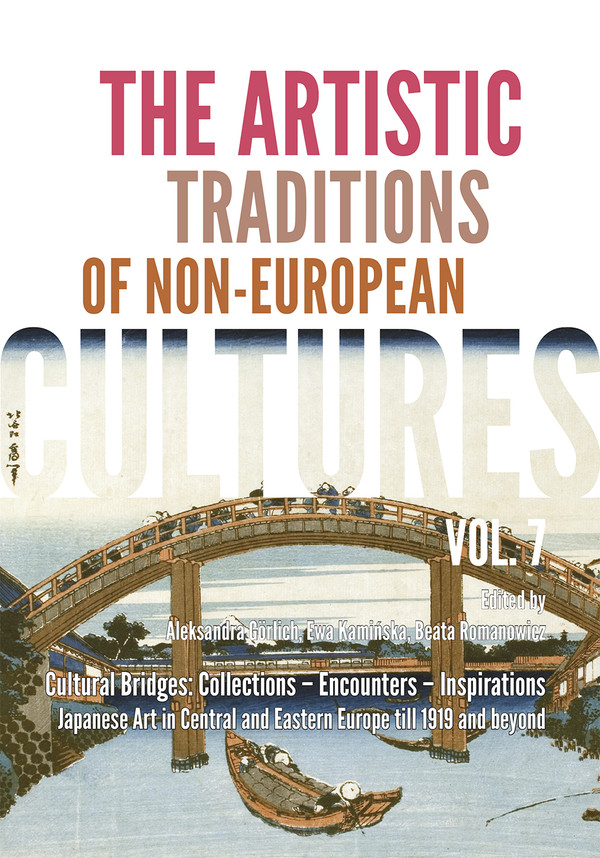 The artistic traditions of non-european cultures, vol. 7/8. cultural bridges: collections â encounters â inspirations japanese art in central and eastern europe till 1919 and beyond