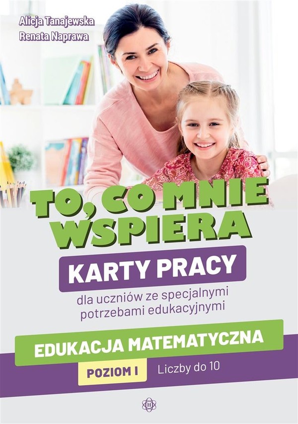 To, co mnie wspiera. Karty pracy Edukacja matematyczna Poziom 1 Liczby do 10