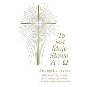 To jest Moje Słowo A i . Ewangelia Jezusa