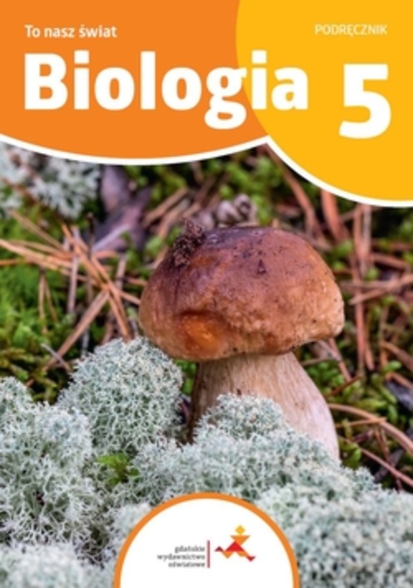 To nasz świat. Biologia 5. Szkoła podstawowa. Klasa 5. Podręcznik