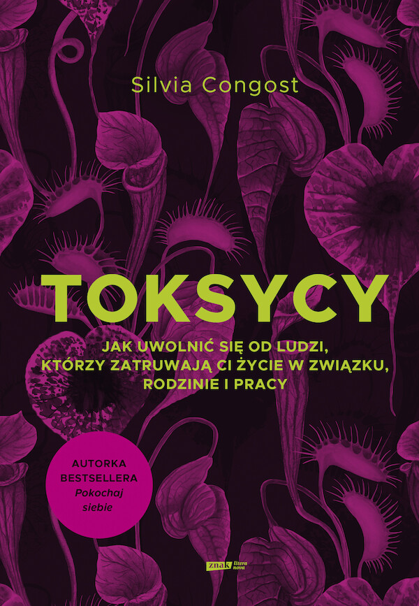 Toksycy Jak uwolnić się od ludzi, którzy zatruwają ci życie w związku, rodzinie i pracy