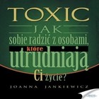 TOXIC - Audiobook mp3 Jak sobie radzić z osobami które utrudniają ci życie?