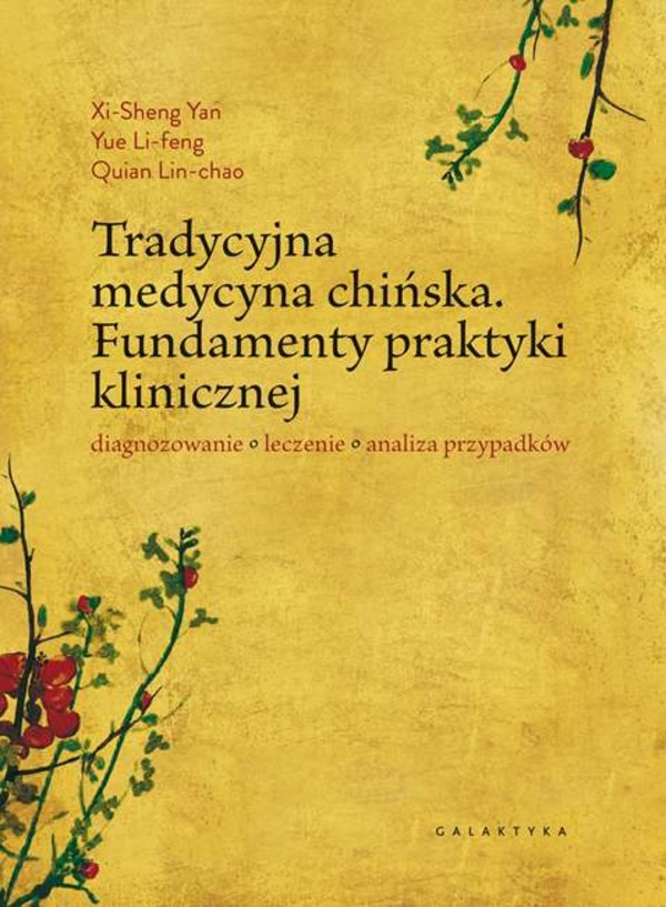 Tradycyjna medycyna chińska. Fundamenty praktyki klinicznej diagnozowanie, leczenie, analiza przypadków