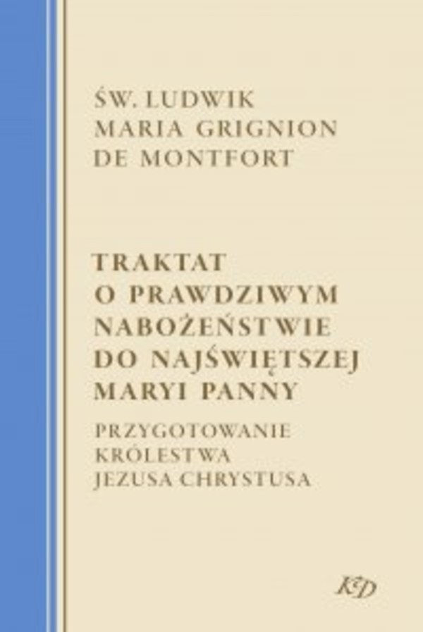 Traktat o prawdziwym nabożeństwie do Najświętszej Maryi Panny. Przygotowanie Królestwa Jezusa Chrystusa - mobi, epub