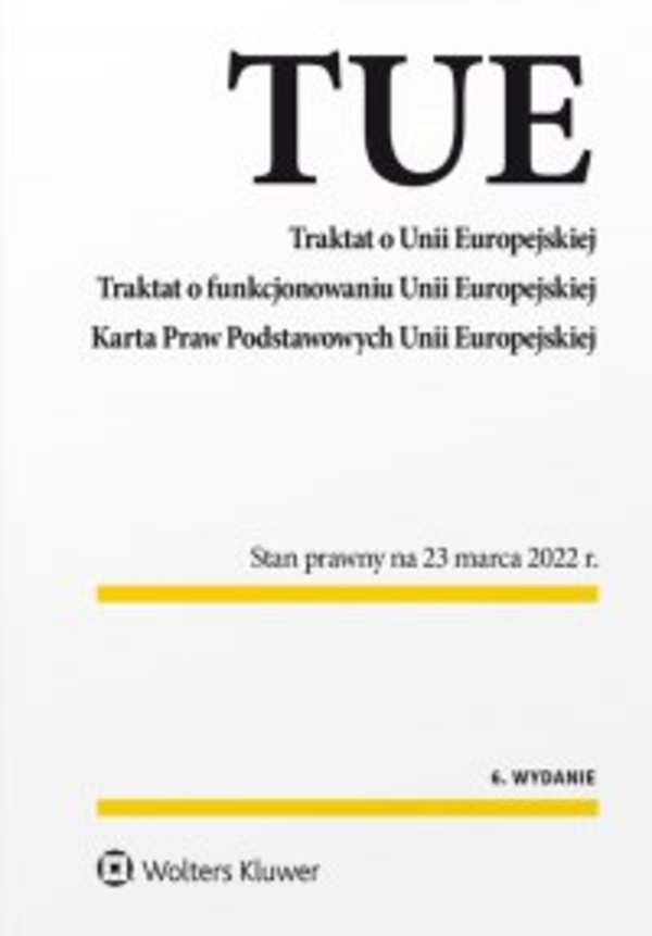 Traktat o Unii Europejskiej. Traktat o funkcjonowaniu Unii Europejskiej. Karta Praw Podstawowych Unii Europejskiej. Wydanie 6 - pdf