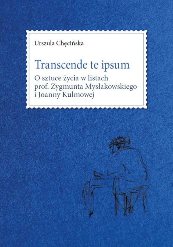 Transcende te ipsum. O sztuce życia w listach prof. Zygmunta Mysłakowskiego i Joanny Kulmowej