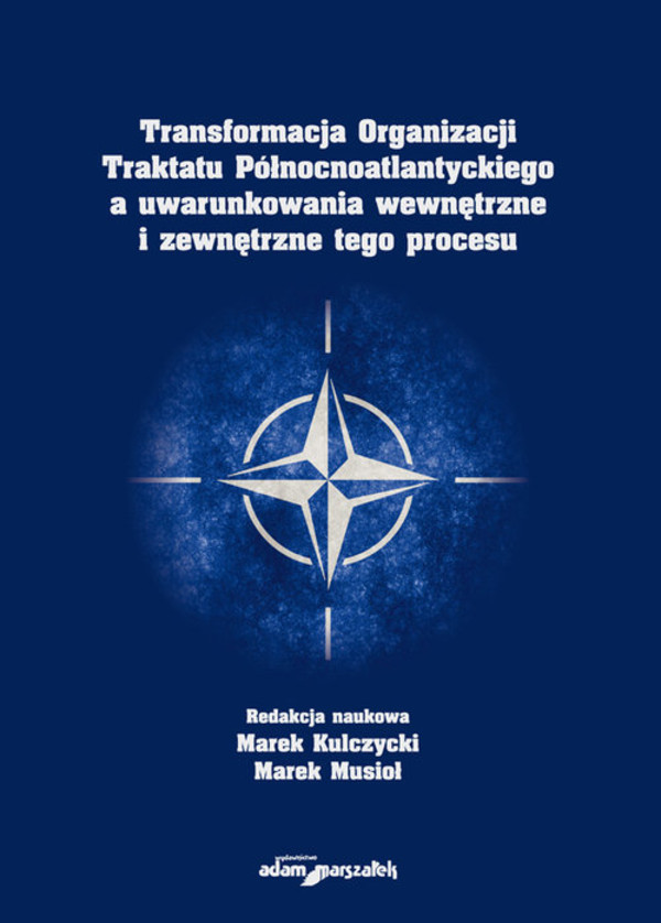 Transformacja Organizacji Traktatu Północnoatlantyckiego a uwarunkowania wewnętrzne i zewnętrzne tego procesu