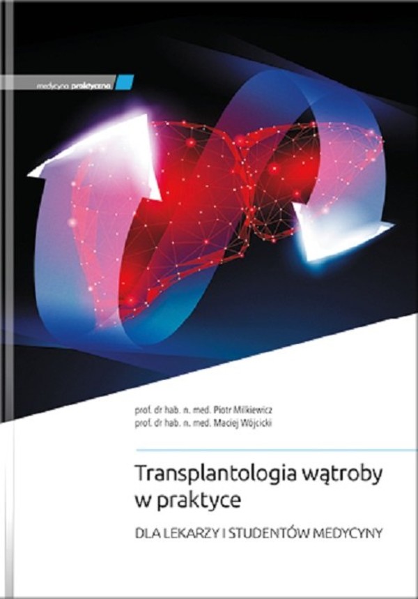 Transplantologia wątroby w praktyce Dla lekarzy i studentów medycyny