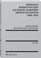 Okładka:Trybunał Konstytucyjny na straży wartości konstytucyjnych 1986-2016 