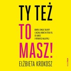 Ty też to masz! - Audiobook mp3 Odkryj swoje talenty i zacznij robić w życiu to, co lubisz i potrafisz najlepiej